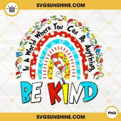 In A World Where You Can Be Anything Be Kind PNG, Rainbow PNG, Dr Seuss PNG