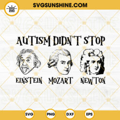 Autism Didnt Stop SVG, Einstein Mozart Newton SVG, Autism Awareness Quotes SVG PNG DXF EPS Instant Download