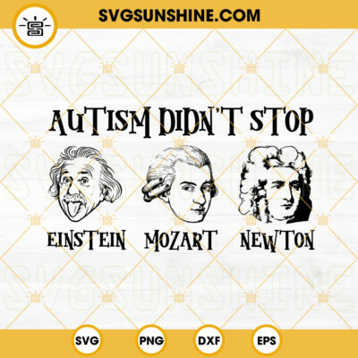 Autism Didnt Stop SVG, Einstein Mozart Newton SVG, Autism Awareness ...