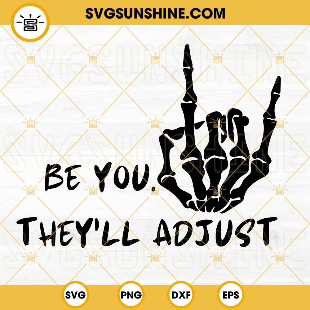 Be You They'll Adjust SVG, Skeleton Hand SVG, Be Yourself SVG, Inspirational SVG PNG DXF EPS Cut Files