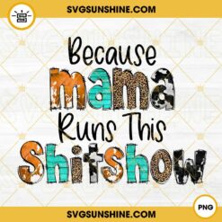 Because Mama Runs This Shitshow PNG, Western Leopard PNG, Cowhide PNG, Funny Mom PNG Sublimation Design