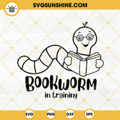 Bookworm In Training SVG, Bookworm SVG, Funny Book Lovers SVG PNG DXF EPS Digital File