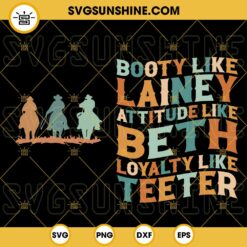 Booty Like Lainey Attitude Like Beth Loyalty Like Teeter SVG, Lainey Wilson SVG, Yellow Stone SVG, Dutton Ranch SVG