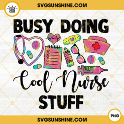 Busy Doing Cool Nurse Stuff PNG, Nurse PNG Sublimation Designs