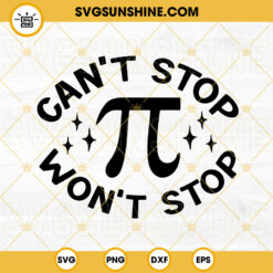 Cant Stop Wont Stop SVG, Mathematics SVG, National Pi Day SVG PNG DXF EPS Digital Download