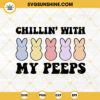Chillin With My Peeps SVG, Cute Easter Bunny Rabbit SVG, Retro Easter SVG PNG DXF EPS Cut Files