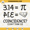 Coincidence I Dont Think So Pi SVG, Pie SVG, 3 14 SVG, Funny Pi Day SVG PNG DXF EPS Files