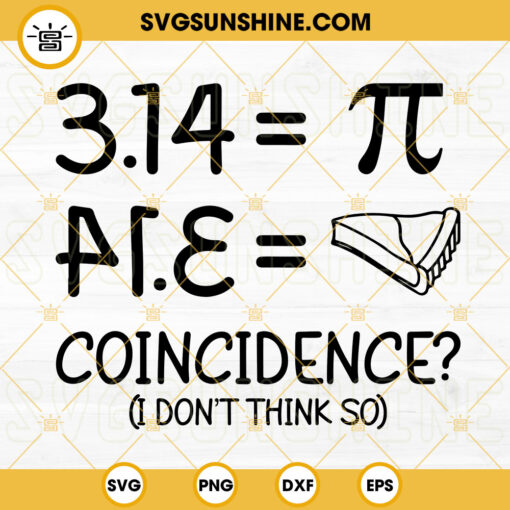 Coincidence I Dont Think So Pi SVG, Pie SVG, 3 14 SVG, Funny Pi Day SVG PNG DXF EPS Files