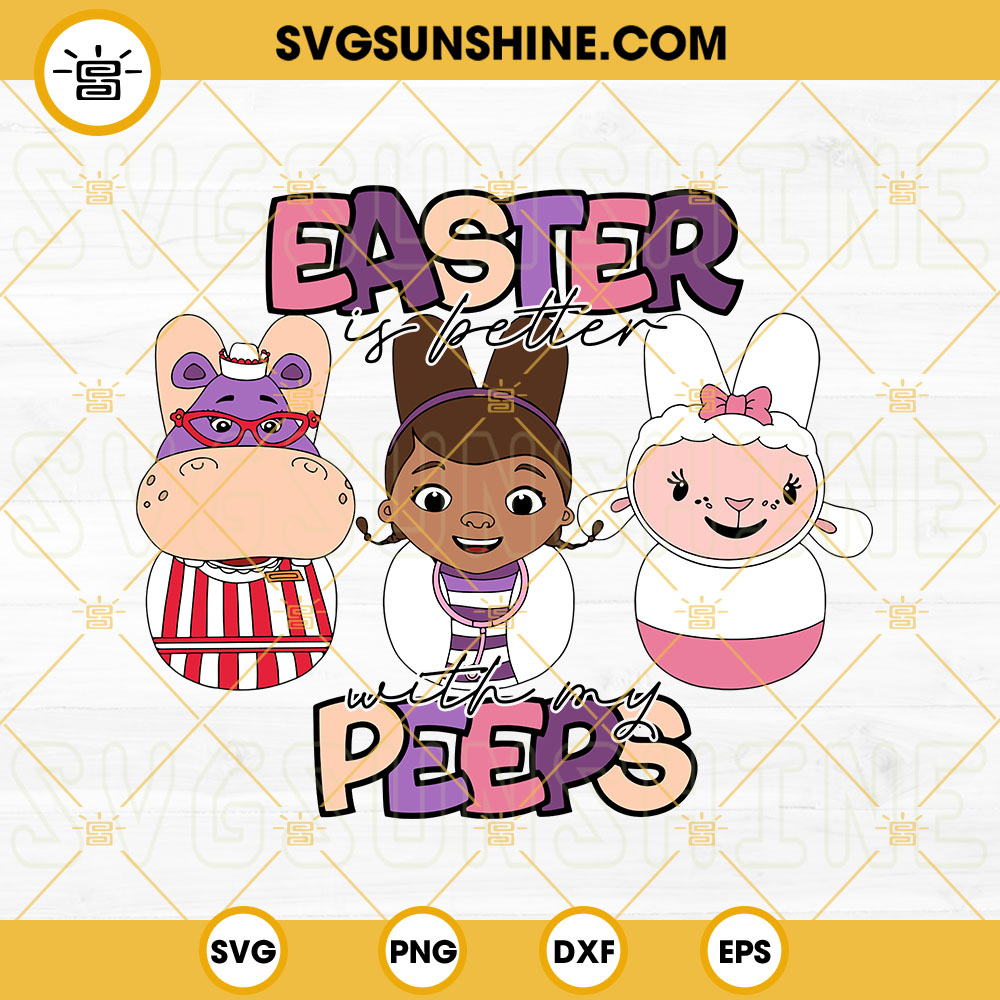 Doc McStuffins Easter Is Better With My Peeps SVG, Hallie Peeps Bunny SVG, Easter Day SVG PNG DXF EPS Cricut Files