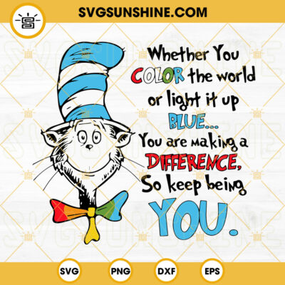 Dr Seuss Quotes SVG, Whether You Color The World SVG, Autism SVG, The ...