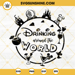 Drinking Around The World SVG, Drinks And Foods SVG, Family Trip SVG, Disney World Vacation SVG