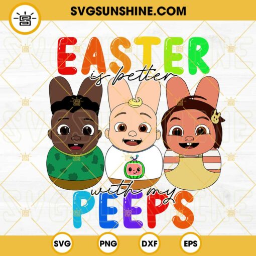Easter Is Better With My Peeps Cocomelon SVG, Cute Bunny SVG, Funny Easter SVG PNG DXF EPS