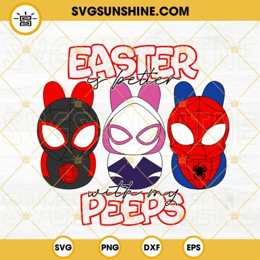 Easter Is Better With My Peeps SVG, Spider Man Easter Bunny SVG, Super Hero Happy Easter SVG PNG DXF EPS Files