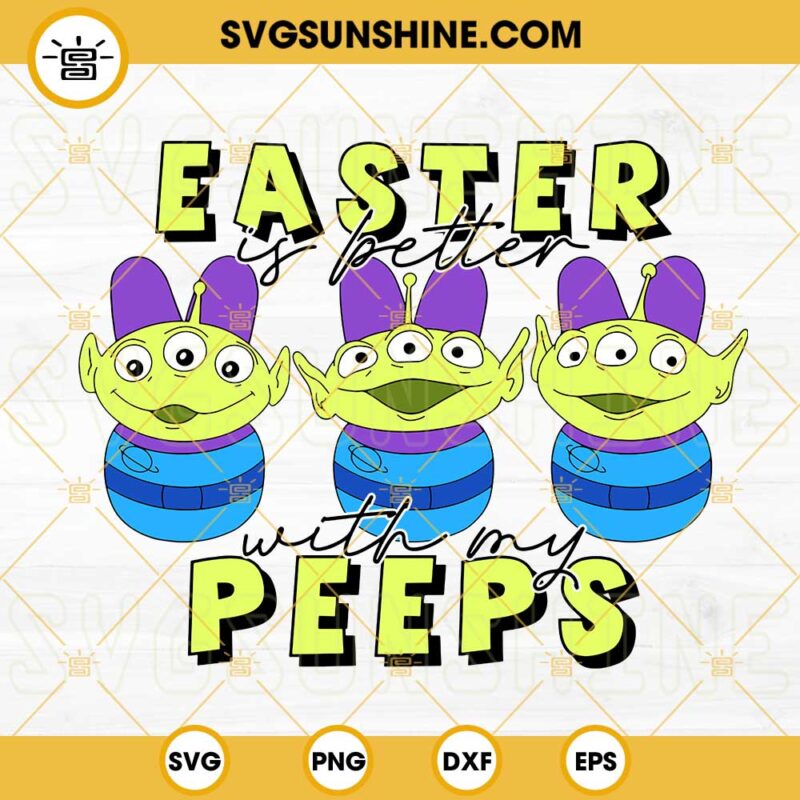 Easter Is Better With My Peeps SVG, Disney Alien Bunny SVG, Toy Story ...