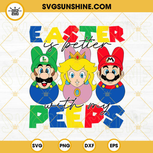 Easter Is Better With My Peeps Super Mario Bros SVG, Mario Luigi And Princess Peach Easter SVG PNG DXF EPS