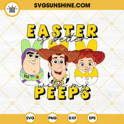 Easter Is Better With My Peeps Toy Story SVG, Woody Buzz Lightyear Bunny SVG, Disney Cartoon Easter SVG PNG DXF EPS
