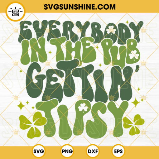 Everybody In The Pub Getting Tipsy SVG, Irish SVG, Funny St Patricks Day SVG PNG DXF EPS Cricut Silhouette