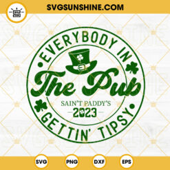 Everybody In The Pub Getting Tipsy SVG, Leprechaun SVG, Shamrock SVG, St Paddys Day 2023 SVG PNG DXF EPS