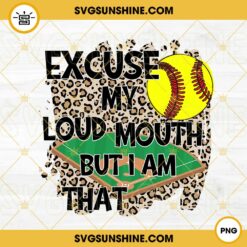 Excuse My Loud Mouth But Im That PNG, Leopard Print PNG, Funny PNG, Softball Mom PNG