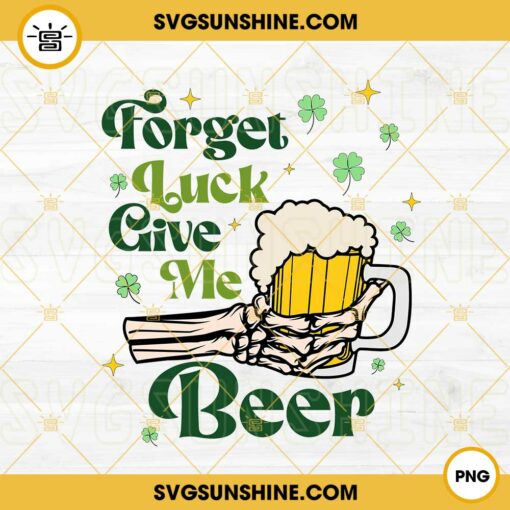 Forget Luck Give Me Beer PNG, Skeleton Hand PNG, Irish PNG, St Patrick’s Day Drink Quotes PNG