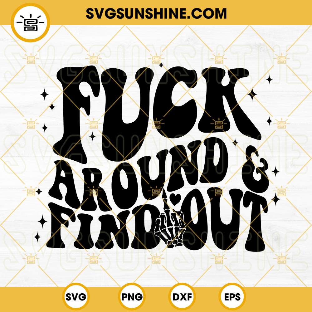 Fuck Around And Find Out Funny Skeleton Svg Cutting Files