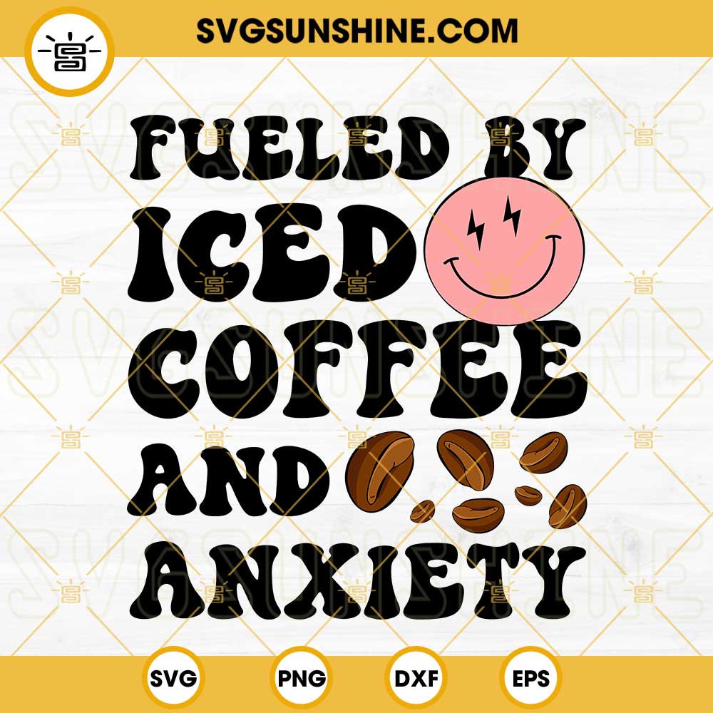 Fueled By Iced Coffee And Anxiety SVG, Smiley Face SVG, Trendy Positive Quotes SVG, Mental Health SVG PNG DXF EPS