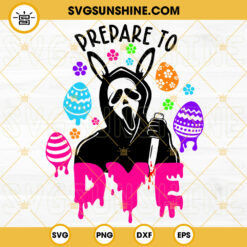Ghostface Prepare To Dye SVG, Scream Easter Bunny SVG, Horror Movie Happy Easter Quotes SVG PNG DXF EPS