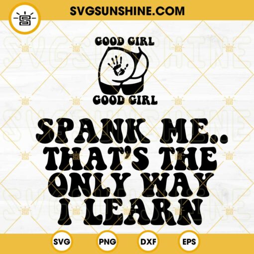 Good Girl SVG, Spank Me That’s The Only Way SVG, Adult Humor SVG, Funny Girl Quotes SVG PNG DXF EPS
