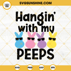 Hangin With My Peeps SVG, Bunny Glasses SVG, Funny Easter SVG PNG DXF EPS Digital Download