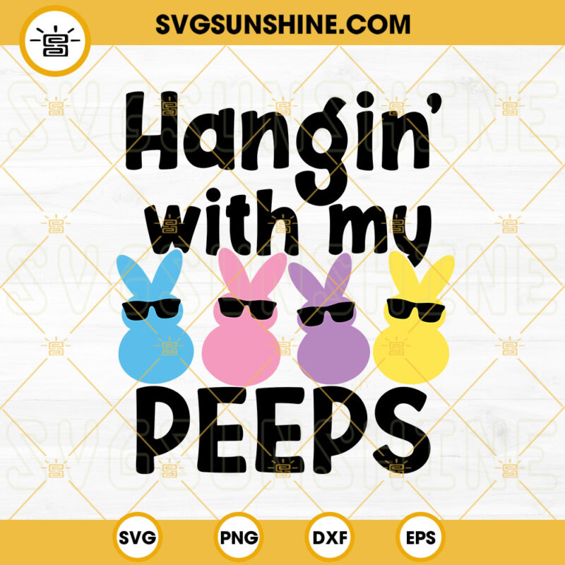 Hangin With My Peeps Svg Bunny Glasses Svg Funny Easter Svg Png Dxf Eps Digital Download