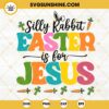 Happy Easter Quotes SVG, Silly Rabbit Easter Is For Jesus SVG, Bunny Easter SVG PNG DXF EPS