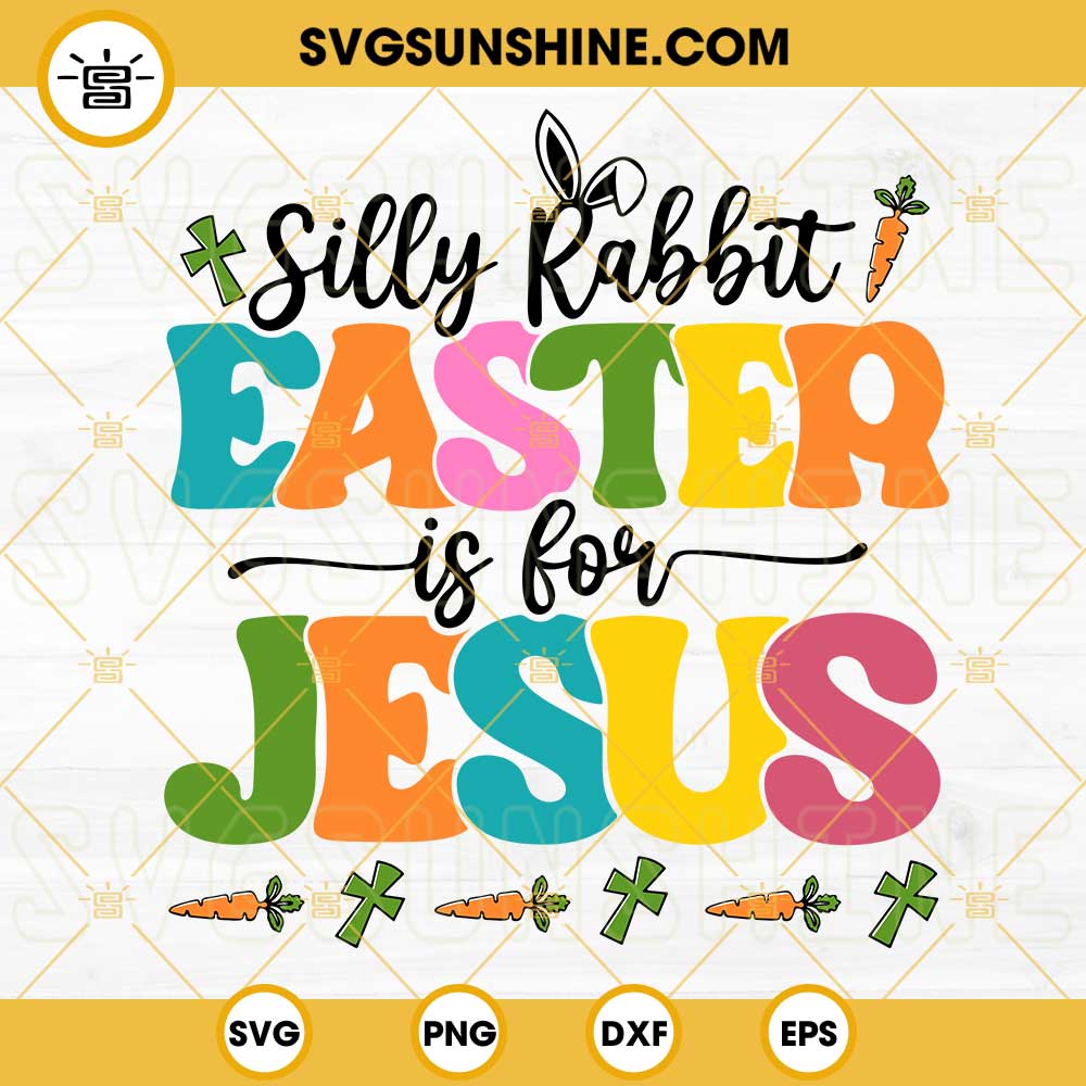 Happy Easter Quotes SVG, Silly Rabbit Easter Is For Jesus SVG, Bunny Easter SVG PNG DXF EPS