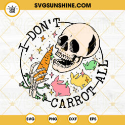 I Don’t Carrot All SVG, Carrot Bunny SVG, Skeleton SVG, Funny Easter SVG PNG DXF EPS Design