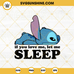 If You Love Me Let Me Sleep SVG, Cute Stitch Sayings SVG, Disney Cartoon SVG PNG DXF EPS