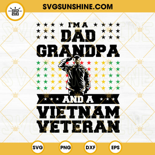 I’m A Dad Grandpa And A Vietnam Veteran SVG, Veteran Dad SVG, Patriotic SVG, Vietnam Veteran Army SVG PNG DXF EPS