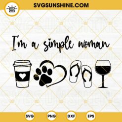 Im A Simple Woman SVG, I Love Coffee Dog Wine SVG, Flip Flop SVG PNG DXF EPS Files