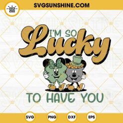 Im So Lucky To Have You SVG, Mickey Minnie Lucky Couple SVG, Shamrock And Pot Of Gold SVG PNG DXF EPS