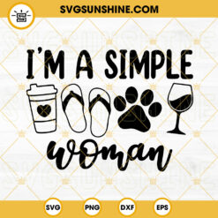 Im A Simple Woman SVG, I Love Coffee Dog Wine SVG, Flip Flop SVG PNG DXF EPS Files