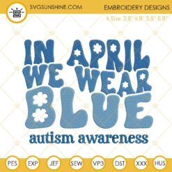 In April We Wear Blue Embroidery Files, Autism Awareness Retro Embroidery Designs
