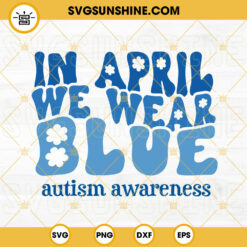 In April We Wear Blue SVG, Autism Awareness SVG, Retro SVG, Autism Support SVG PNG DXF EPS Cricut