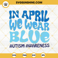 In April We Wear Blue Autism Awareness SVG, Retro Wavy Font SVG, 2nd April SVG PNG DXF EPS