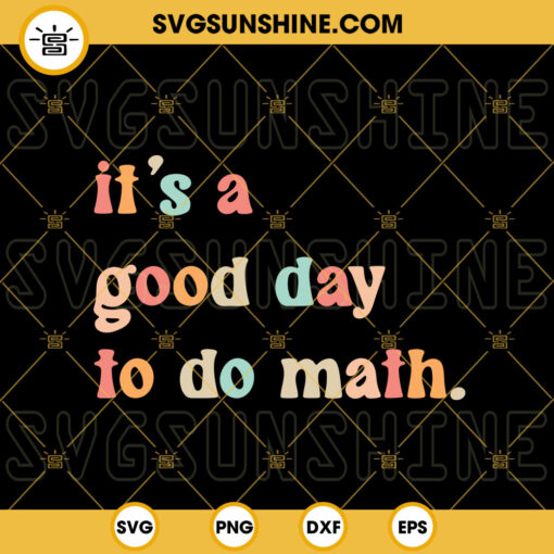 Its A Good Day To Do Math SVG, School SVG, Math Teacher Quotes SVG PNG DXF EPS Digital Download