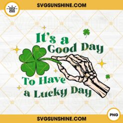 It's A Good Day To Have A Lucky Day PNG, St Patricks Day Quotes PNG, Skeleton Hand Shamrock PNG
