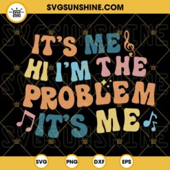 Its Me Hi Im The Problem Its Me SVG, Retro Music Lovers SVG, Anti Hero SVG, Taylor Swift SVG PNG DXF EPS