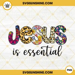 Jesus Is Essential PNG, Church PNG, Christ Jesus Leopard Flower Print PNG, Christian Quotes PNG