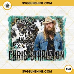 Just A Girl Who Loves Chris Stapleton PNG, Leopard Cowhide Print PNG, Country Singer PNG Sublimation File