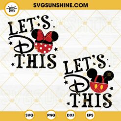Lets Do This SVG Bundle, Disney Mouse Ears SVG, Family Vacation SVG, Disney Trip SVG PNG DXF EPS Files