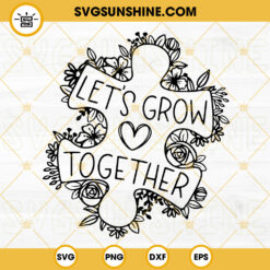 Lets Grow Together SVG, Puzzle Pieces Flower SVG, Autism Quotes SVG PNG DXF EPS Instant Download