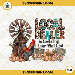 Local Dealer No Lowballing I Know What I Got PNG, Chicken Egg PNG, Western PNG, Farm Life PNG Sublimation Design