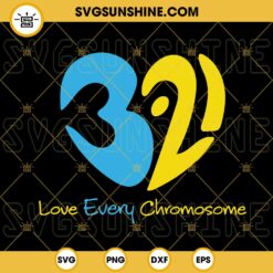Love Every Chromosome SVG, Trisomy 21 Awareness SVG, WDSD SVG, Down Syndrome Day SVG PNG DXF EPS Cricut